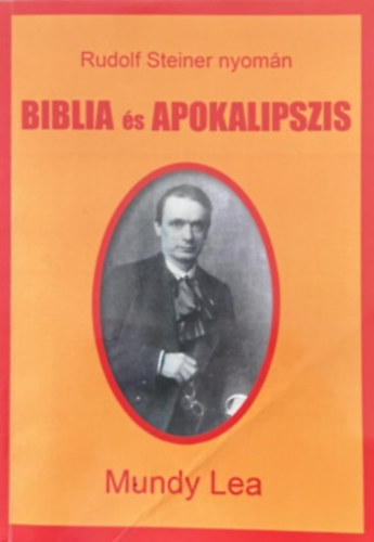Mundy Lea - Biblia s apokalipszis - Rudolf Steiner nyomn