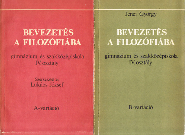 Jenei Gyrgy Lukcs Jzsef  (szerk.) - Bevezets a filozfiba I-II. (gimnzium s szakkzpiskola IV. osztly, A-B varici)