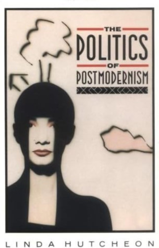 Linda Hutcheon - Politics of Postmodernism