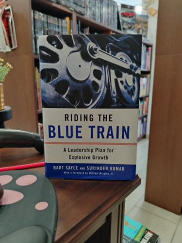 Bart Sayle - Riding the Blue Train: A Leadership Plan for Explosive Growth (Vezeti terv a robbansszer nvekedsrt)