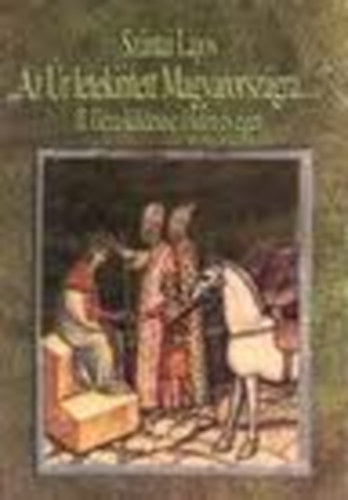 "Az r letekintett Magyarorszgra..." - II. Gza kldetse fldn s gen