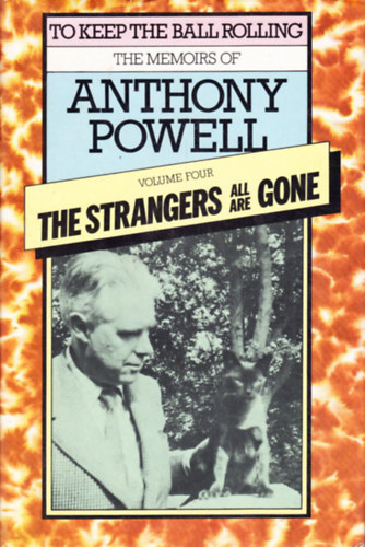 The Strangers All Are Gone: The Memoirs of Anthony Powell (To Keep the Ball Rolling)