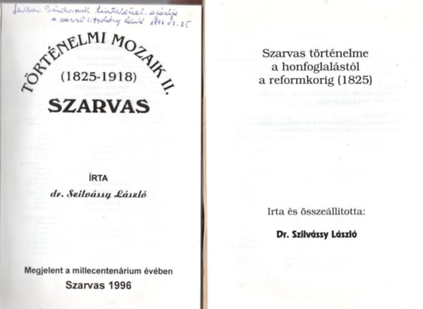 Dr. Szilvssy Lszl - Szarvas - Trtnelmi mozaik I-II. k.( Szarvas trtnelme a honfoglalstl a reformkorig ( 1825 ) + Trtnelmi mozaik II. ( 1825-1918 ) - dediklt