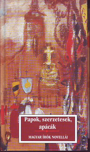 Krssi P. Jzsef - Papok, szerzetesek, apck - magyar rk novelli