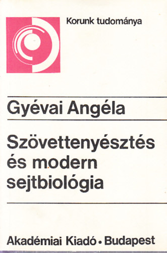 Gyvai Angla - Szvettenyszts s modern sejtbiolgia (Korunk tudomnya)