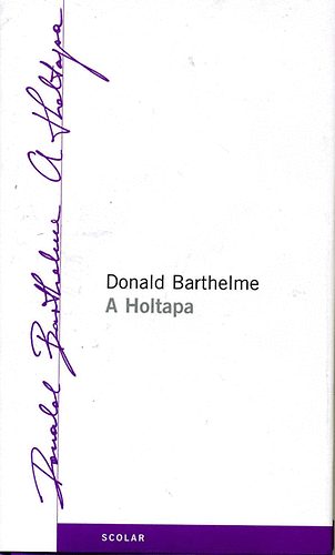 Donald Barthelme - A Holtapa