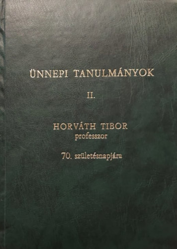 nnepi tanulmnyok II.  - Horvth Tibor 70. szletsnapjra.