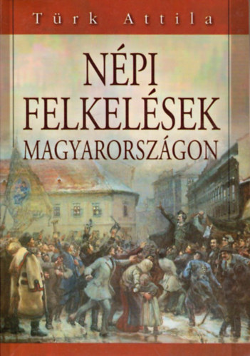 Trk Attila - Npi felkelsek Magyarorszgon