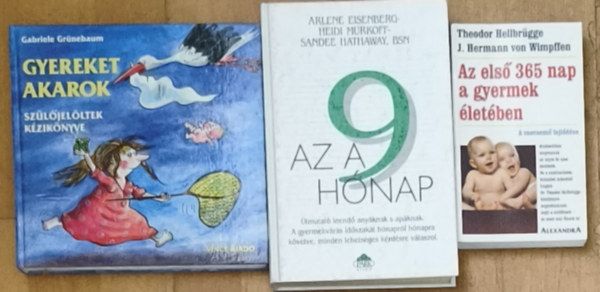 Heidi Murkoff Gabriele Grünebaum - Arlene Eisenberg - Theodor Hellbrügge, J. Hermann von Wimpffen Sandee Hathaway - 3db várandósággal, gyermekvállalással, gyermekneveléssel kapcsolatos könyv - Az első 365 nap a gyermek életében, Az a 9 hónap, Gyereket akarok