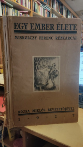 Egy ember �lete. Miskolczy Ferenc r�zkarcai. R�zsa Mikl�s bevezet�j�vel