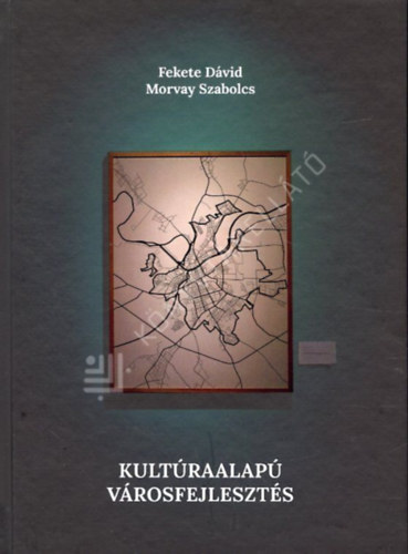 Fekete D�vid - Kult�raalap� v�rosfejleszt�s - Kreat�v v�rosi kezdem�nyez�sek Kelet-K�z�p-Eur�p�ban