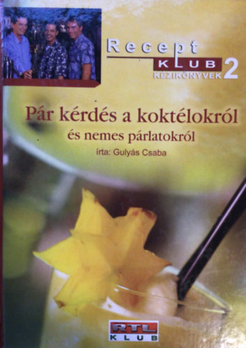 Guly�s Csaba - P�r k�rd�s a kokt�lokr�l �s nemes p�rlatokr�l