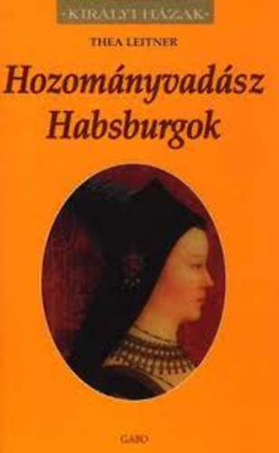 Thea Leitner - Hozomnyvadsz Habsburgok (Kirlyi Hzak)