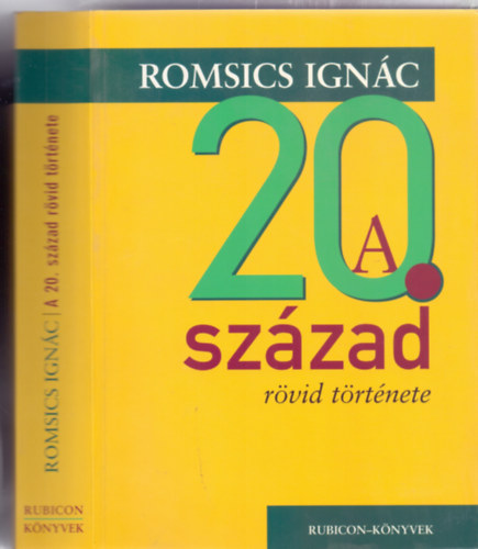 Romsics Ignc - A 20. szzad rvid trtnete (Rubicon-Knyvek)