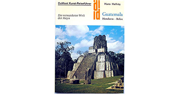 Hans Helfritz - Kunst-Reisefhrer in der Reihe DuMont Dokumente - Die versunkene Welt der Maya, Guatemala