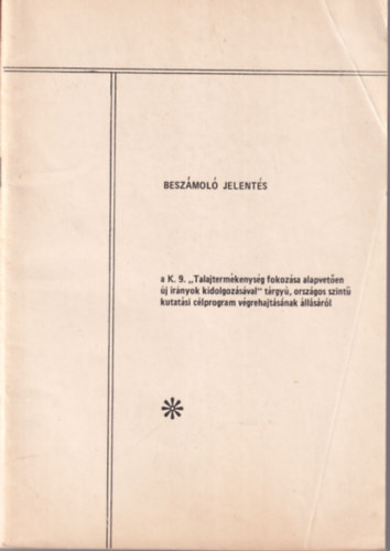 Besz�mol� jelent�s a K. 9. " Talajterm�kenys�g fokoz�sa alapvet�en  �j ir�nyok kidolgoz�s�val " t�rgy�, orsz�gos szint� kutat�si c�lprogram v�grehajt�s�nak �ll�s�r�l