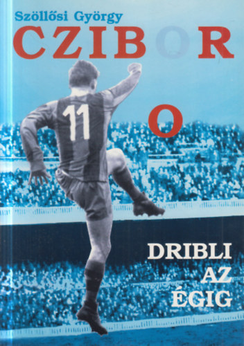 Czibor - Dribli az �gig (dedik�lt)
