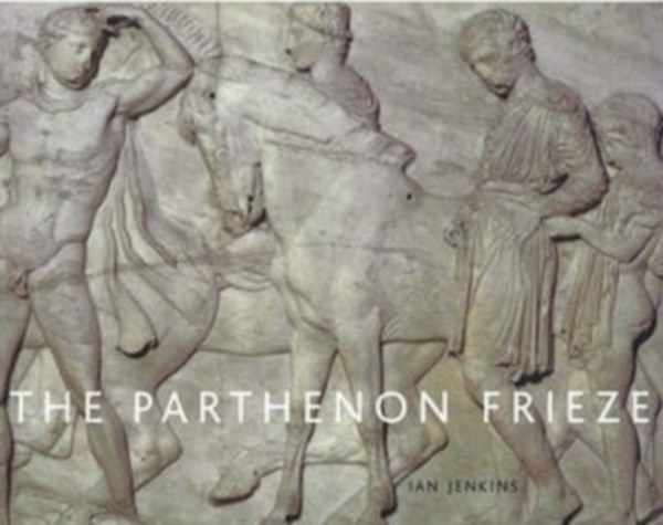 Ian Jenkins - The Parthenon Frieze