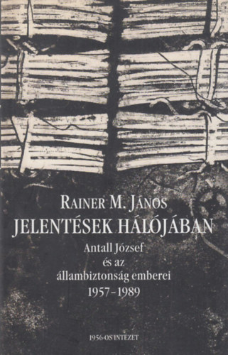 Jelentsek hljban - Antall Jzsef s az llambiztonsg emberei (1957-1989)