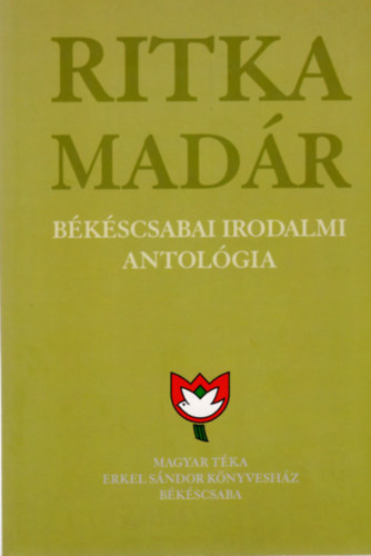 Ritka madr (Bkscsabai irodalmi antolgia)