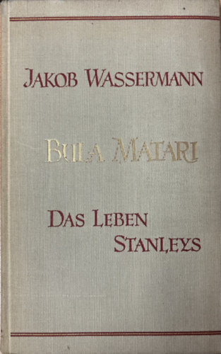 Jakob Wassermann - Bula Matari. Das Leben Stanleys