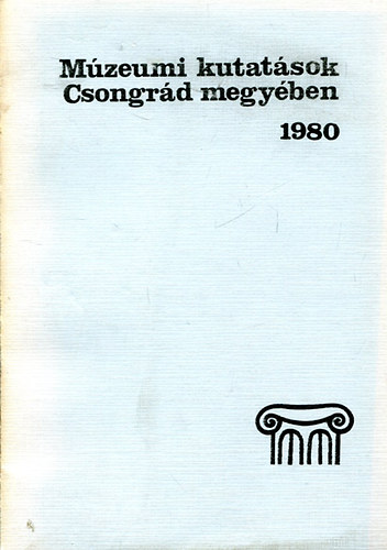 M�zeumi kutat�sok Csongr�d megy�ben 1980.