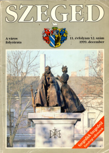 SZEGED. A vros folyirata. 11. vfolyam, 12. szm, 1999. december