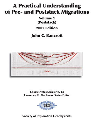 A Practical Understanding of Pre- and Poststack Migrations Volume 1 (Poststack) - 2007 Edition