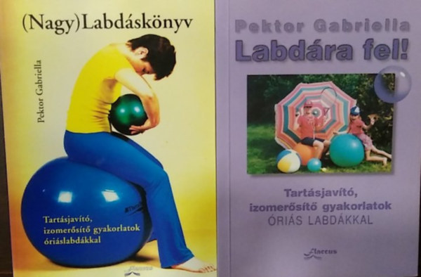 Pektor Gabriella - 2 db m�, tart�sjav�t�s: Labd�ra fel! - Tart�sjav�t�, izomer�s�t� gyakorlatok �ri�s labd�kkal+ (Nagy) Labd�sk�nyv - Tart�sjav�t�, izomer�s�t� gyakorlatok �ri�slabd�kkal