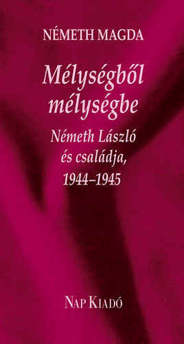 Nmeth Magda - Mlysgbl mlysgbe - Nmeth Lszl s csaldja, 1944-1945