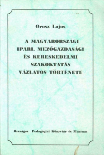 A magyarorszgi ipari, mezgazdasgi s kereskedelmi szakoktats vzlatos trtnete