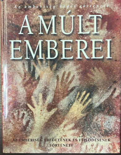 A m�lt emberei - Az emberis�g eredet�nek �s fejl�d�s�nek t�rt�nete