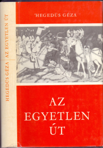 Az egyetlen t - Hrom regny a magyar llam kialakulsnak els vszzadbl (Istvn / Az egyetlen t / Lovagok a Krs-parton)