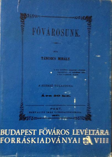 Tncsics Mihly - Fvrosunk (Budapest Fvros Levltra forrskiadvnyai VIII)- reprint