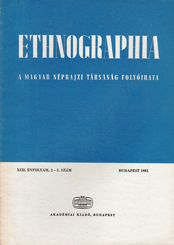 Hofer Tams  (szerk.) - Ethnographia - a Magyar Nprajzi Trsasg folyirata XCII. vfolyam, 2-3. szm 1981