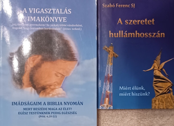 A szeretet hullmhosszn (mirt lnk, mirt hisznk?) + A vigasztals imaknyve (2 m)