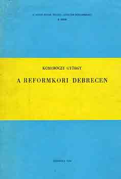 Komorczy Gyrgy - A reformkori Debrecen