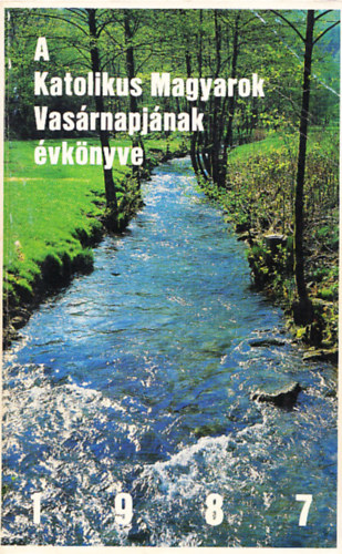 P. Kiss Barnabs - P. Ligeti Angelus  (szerk.) - A Katolikus Magyarok Vasrnapjnak vknyve 1987