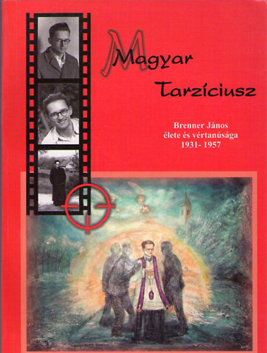 Magyar tarzciusz - Brenner Jnos lete s vrtansga 1931-1957