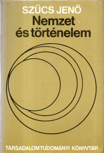 Nemzet s trtnelem - Trsadalomtudomnyi Knyvtr (A nemzet historikuma s a trtnelemszemllet nemzeti ltszge. Hozzszls egy vithoz / "Nemzetisg" s "nemzeti ntudat" a kzpkorban. Szempontok egy egysges fogalmi n