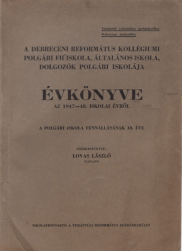 Lovas László - A Debreceni Református Kollégiumi Polgári Fiúiskola, Általános Iskola, dolgozók Polgári Iskolája évkönyve az 1947-48. iskolai évről