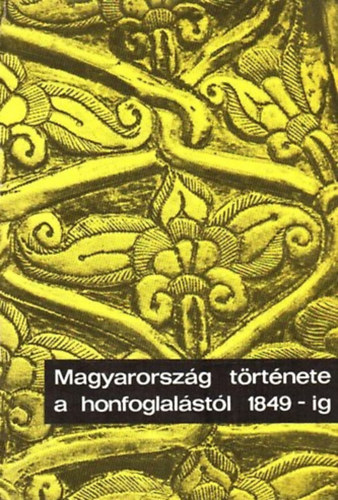 Magyarorsz�g t�rt�nete a honfoglal�st�l 1849-ig