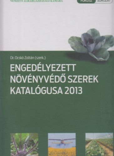 Dr. Ocsk Zoltn  (szerk.) - Engedlyezett nvnyvd szerek katalgusa 2013