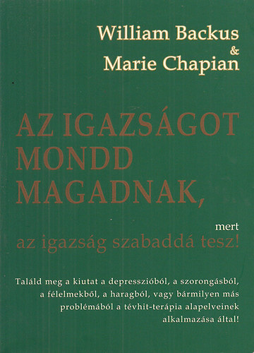 William Backus & marie Chapian - Az igazsgot mondd magadnak, mert az igazsg szabadd tesz!