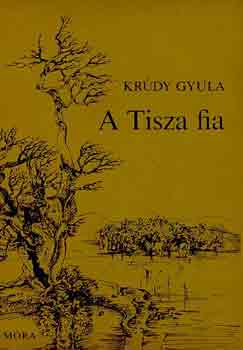 Krdy Gyula - A Tisza fia