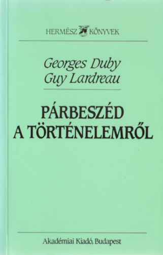 Georges- Lardreau, Guy Duby - Prbeszd a trtnelemrl (Hermsz knyvek)
