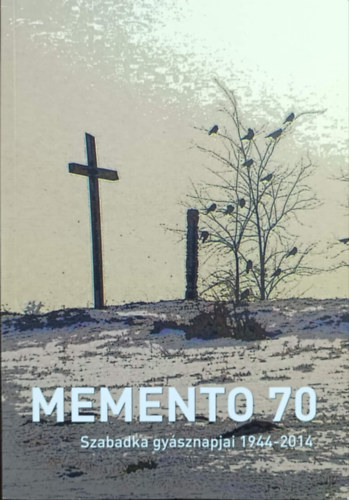 Memento 70 - Szabadka gysznapjai 1944-2014