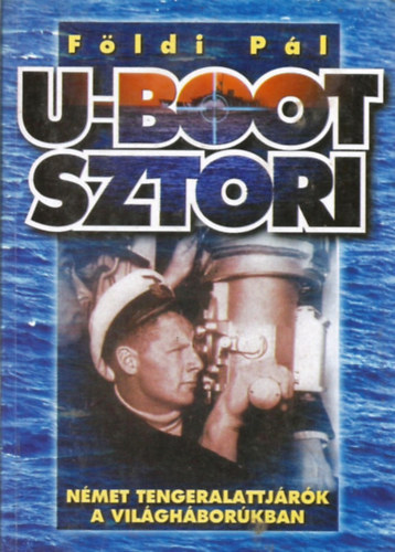 Fldi Pl - U-Boot sztori - Nmet tengeralattjrk a vilghborkban
