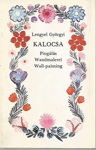 Lengyel Gyrgyi - Kalocsa: Pingls-Wandmalerei-Wall-painting (Kpeslap mellklettel)