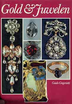 Guido Gregorietti - Gold & Juwelen (Ein Geschichte des Schmucks von Ur bis Tiffany)